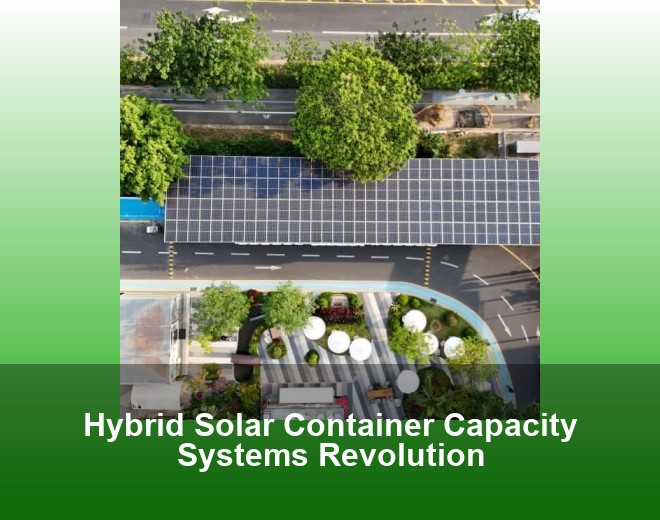 Hybrid Solar Container Capacity Systems Revolution
